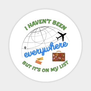 I haven't been everywhere but it's on my list - Travel Magnet